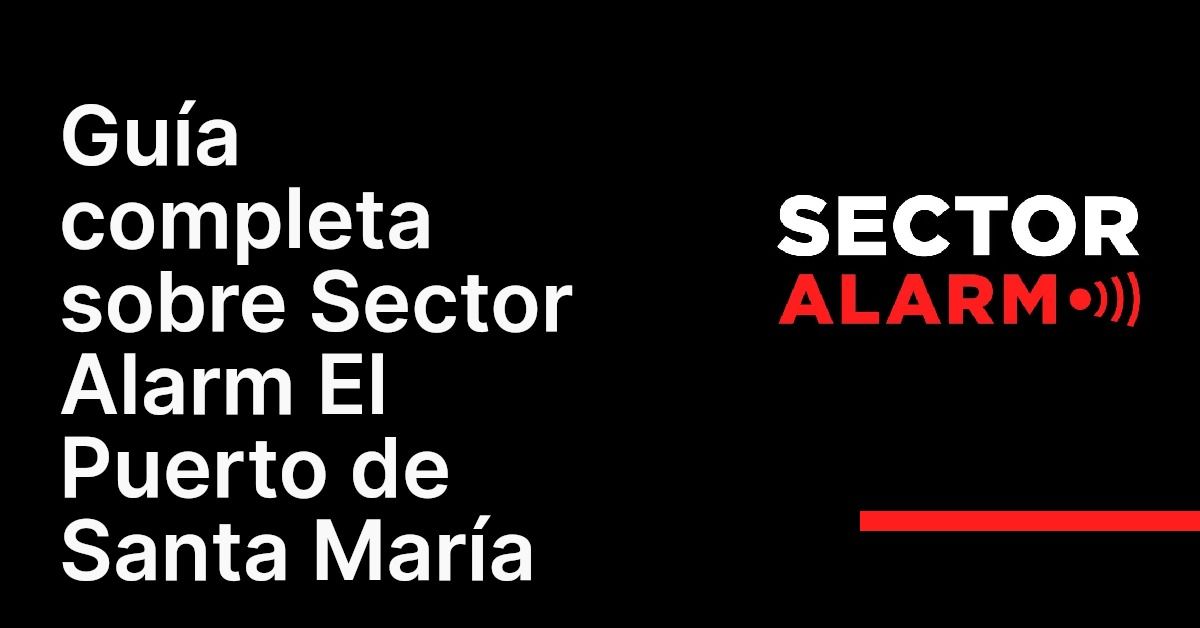 Guía completa sobre Sector Alarm El Puerto de Santa María